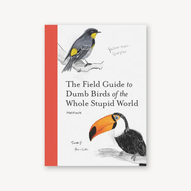 The field guide to dumb birds of the whole stupid world no
